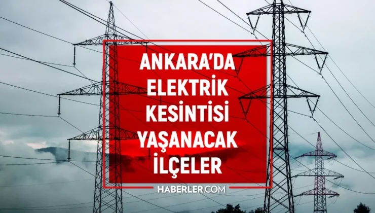 28-29 Ağustos Ankara elektrik kesintisi! (GÜNCEL) Keçiören, Çankaya, Yenimahalle elektrik kesintisi ne zaman bitecek?